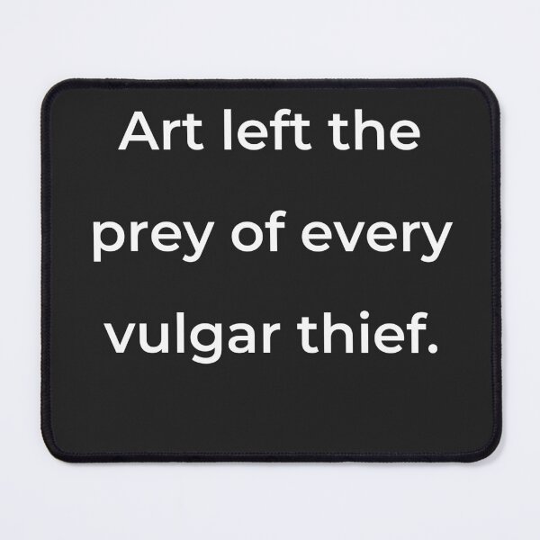 Item preview, "Art left the prey of every vulgar thief." - print white designed and sold by ariksworld.