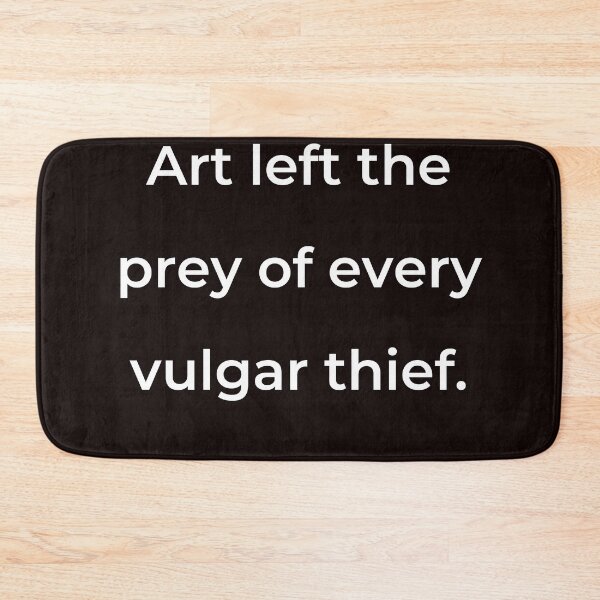 Item preview, "Art left the prey of every vulgar thief." - print white designed and sold by ariksworld.