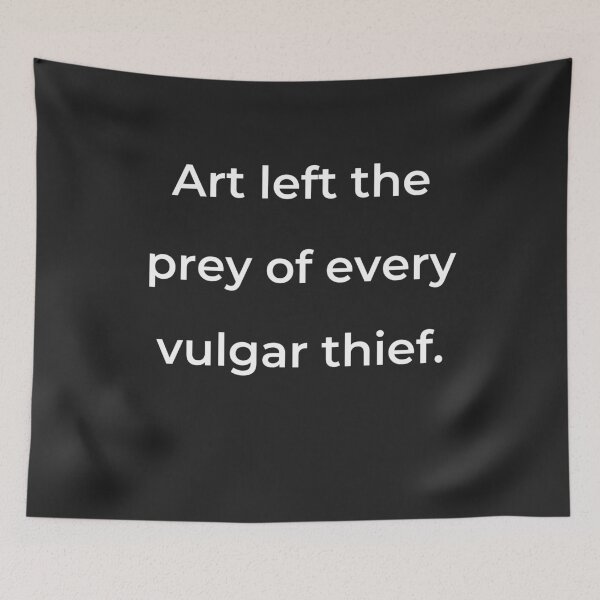 Item preview, "Art left the prey of every vulgar thief." - print white designed and sold by ariksworld.