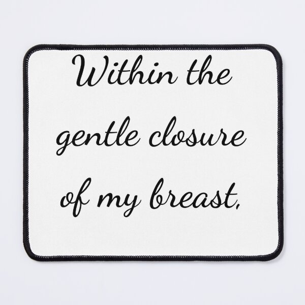 Item preview, "Within the gentle closure of my breast," - handwriting black designed and sold by ariksworld.