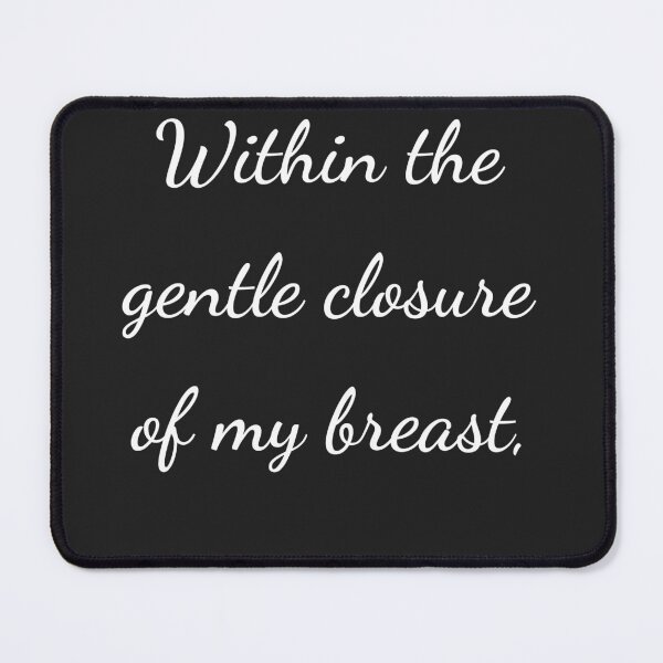 Item preview, "Within the gentle closure of my breast," - handwriting white designed and sold by ariksworld.