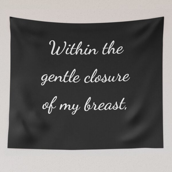 Item preview, "Within the gentle closure of my breast," - handwriting white designed and sold by ariksworld.