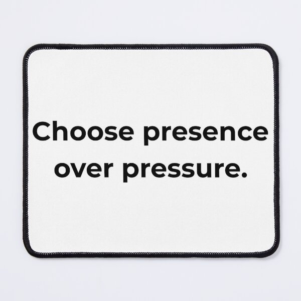 Item preview, Choose presence over pressure. designed and sold by MPSTUDIOPL.