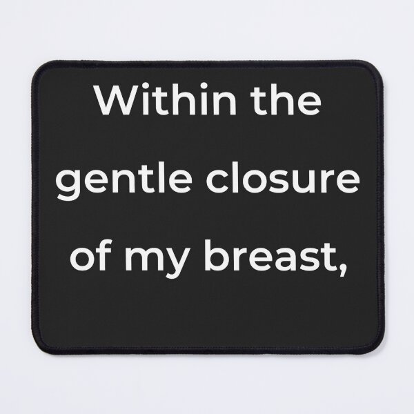Item preview, "Within the gentle closure of my breast," - print white designed and sold by ariksworld.