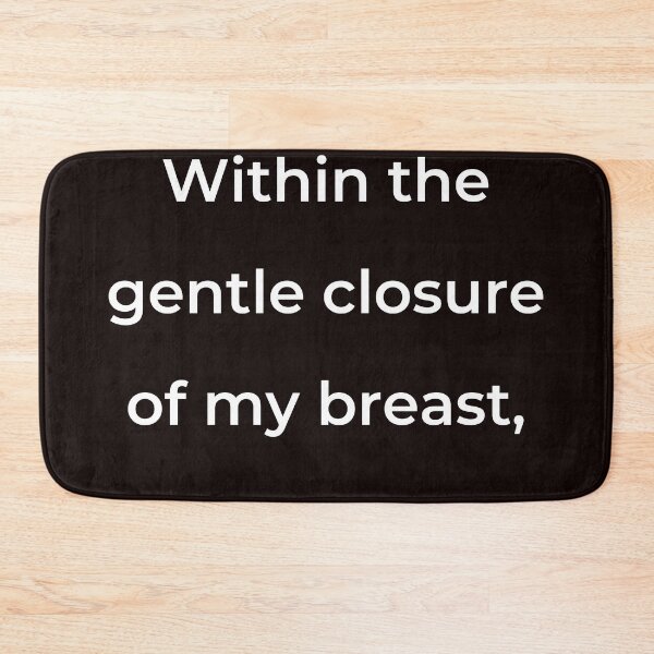 Item preview, "Within the gentle closure of my breast," - print white designed and sold by ariksworld.