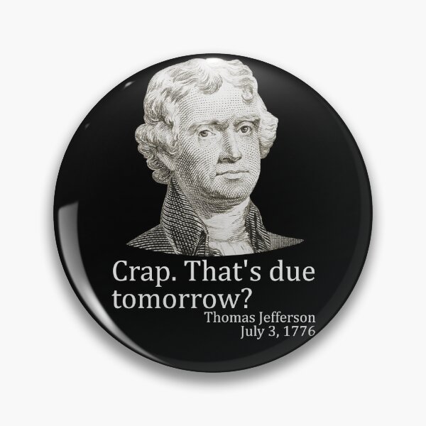 Item preview, Crap That's Due Tomorrow Thomas Jefferson Funny 4th of July Gear designed and sold by DynamicDesign.