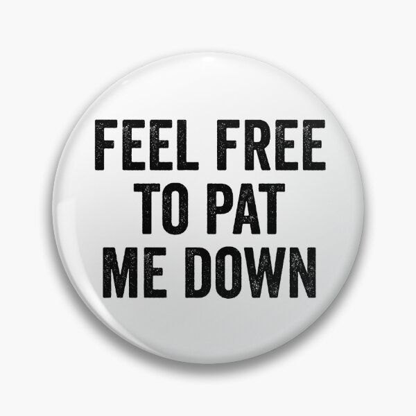 Item preview, Feel Free To Pat Me Down Security Pat Down Funny Airport Gear designed and sold by DynamicDesign.