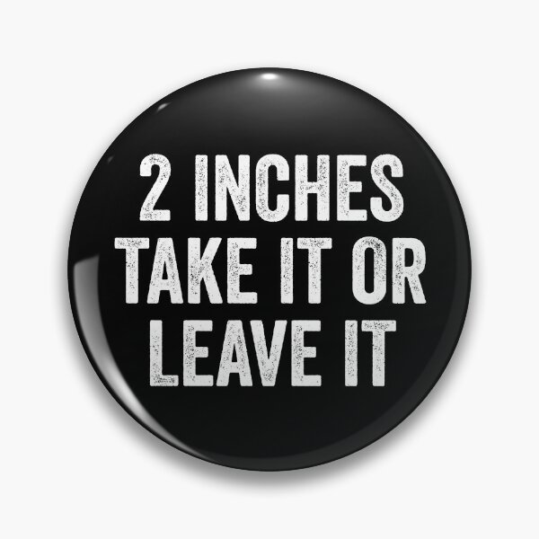 Item preview, 2 Inches Take It Or Leave It Funny Men's Embarassing Gear designed and sold by DynamicDesign.