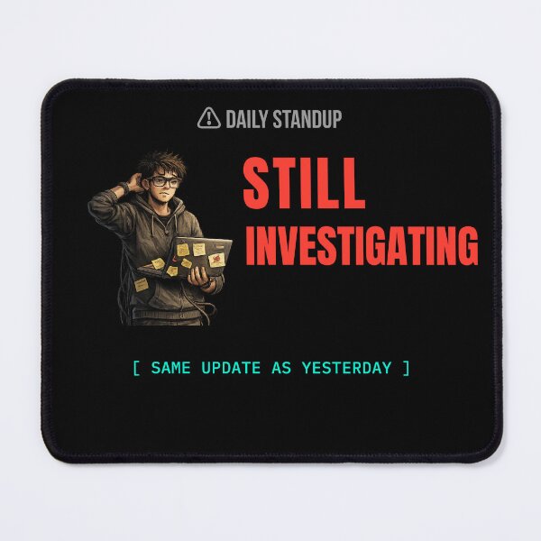 Item preview, Still Investigating – Funny Daily Standup Developer T-Shirt designed and sold by BuggedThreads.