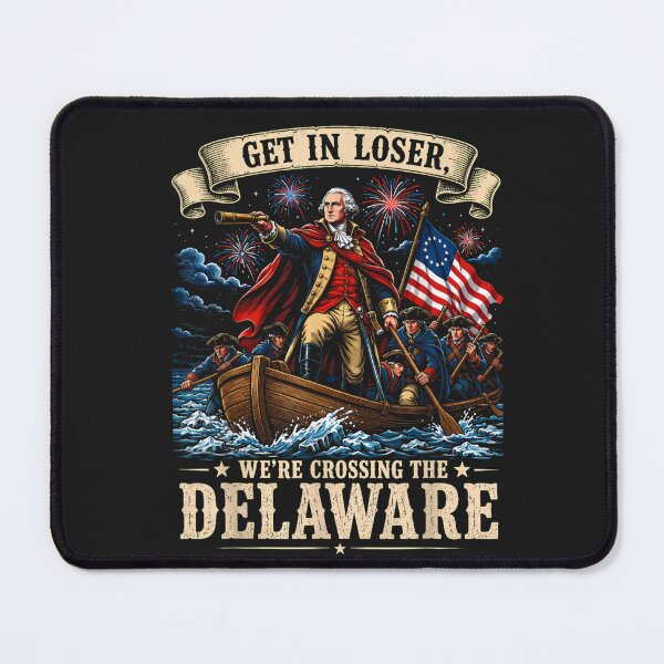 Item preview, Get In Loser, We're Crossing The Delaware George Washington American Patriot designed and sold by GrumpySableye.