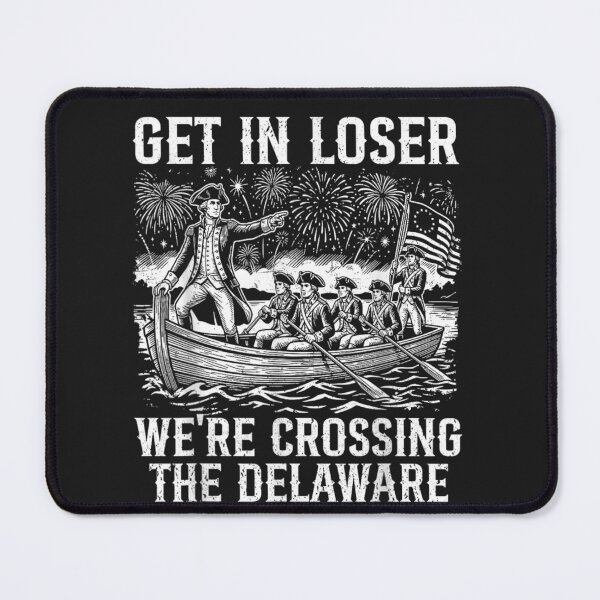 Item preview, Get In Loser We're Crossing The Delaware American Revolution History Patriot designed and sold by GrumpySableye.