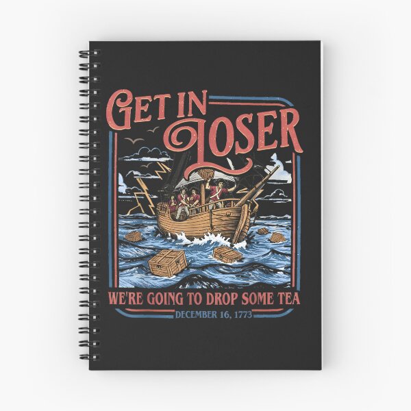 Item preview, Get In Loser We're Going To Dump Some Tea Boston Tea Party American Revolution History designed and sold by GrumpySableye.