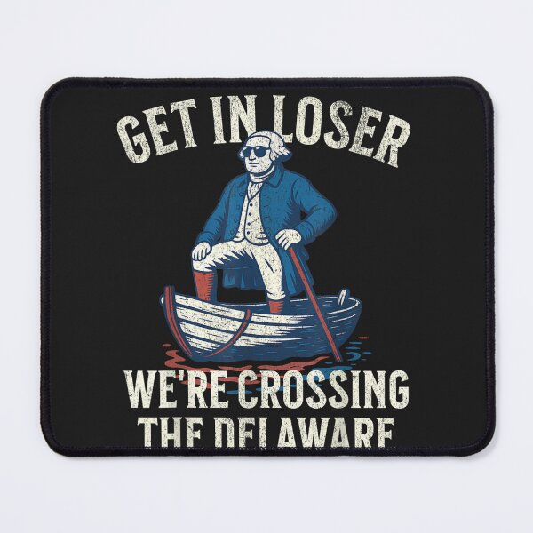 Item preview, Get In Loser We're Crossing The Delaware George Washington History Patriot designed and sold by GrumpySableye.