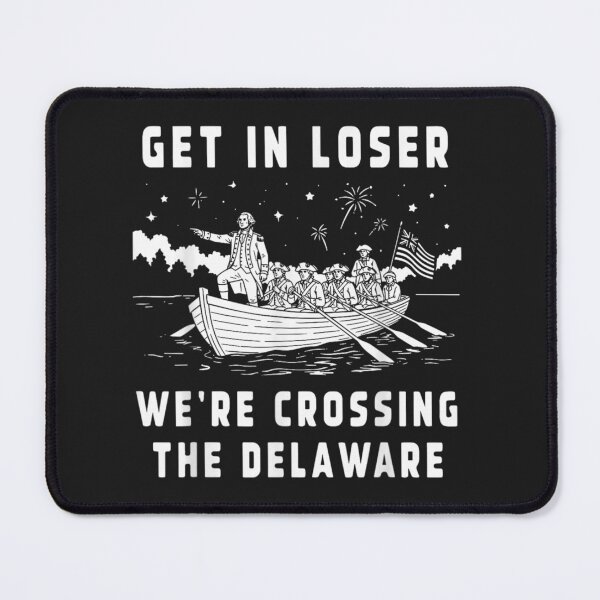 Item preview, Get In Loser We're Crossing The Delaware American History Meme designed and sold by GrumpySableye.