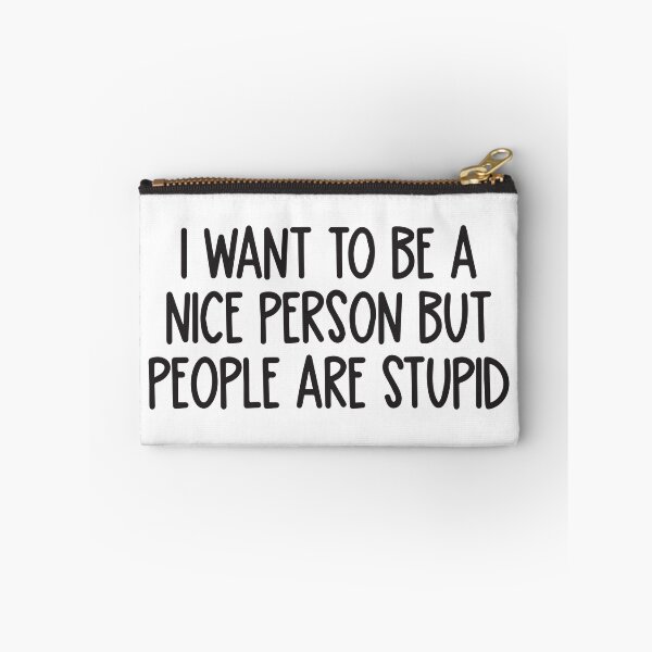 Item preview, I want to be a nice person but people are stupid  designed and sold by BrownHorse90s.