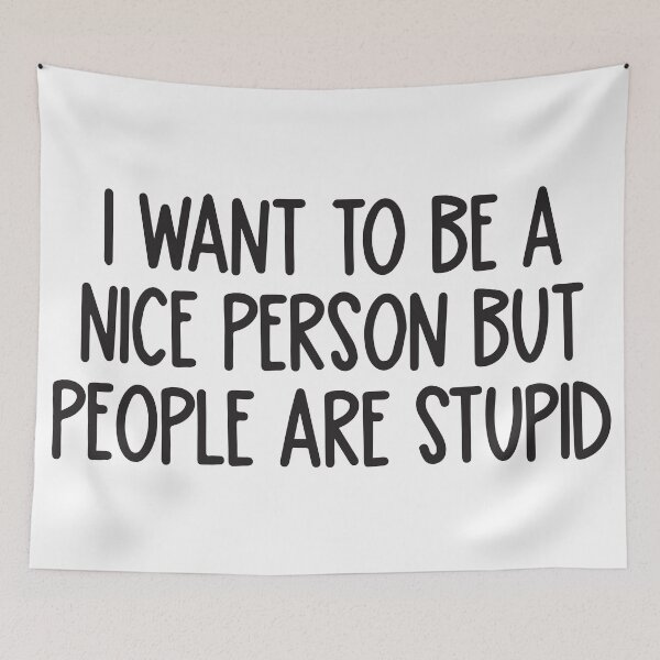 Item preview, I want to be a nice person but people are stupid  designed and sold by BrownHorse90s.