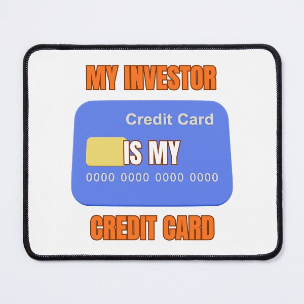 Item preview, My Investor Is My Credit Card | Startup Founder Humor designed and sold by adysart81.