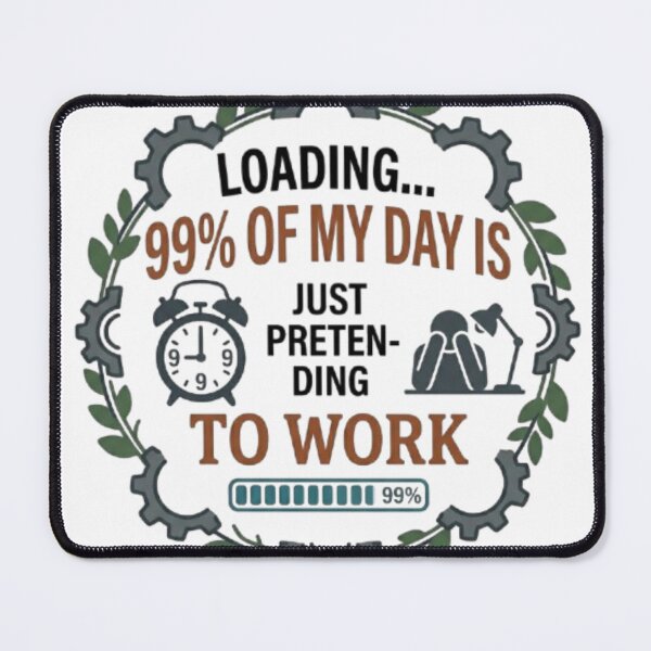 Item preview, 99% Of My Day Is Just Pretending To Work designed and sold by BoldConcept43.