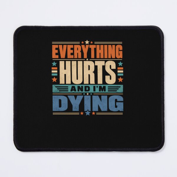 Item preview, Everything Hurts And I'm Dying Funny Sarcasm Workout Pain Old Age Humor designed and sold by RetroMini2026.