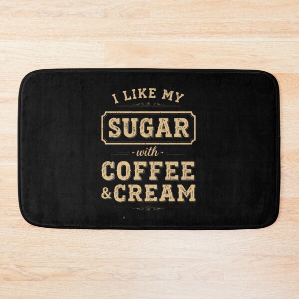 Item preview, I Like My Sugar With Coffee & Cream Coffee Lover Beverage Drinker designed and sold by HumansStuck12.
