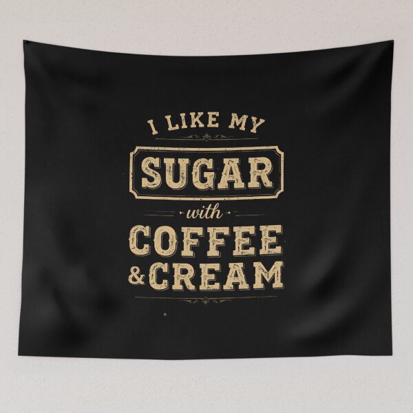 Item preview, I Like My Sugar With Coffee & Cream Coffee Lover Beverage Drinker designed and sold by HumansStuck12.