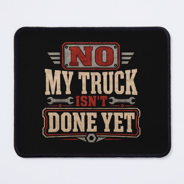 Item preview, No My Truck Isn't Done Yet Truck Owner Automotive Mechanic Gearhead designed and sold by HumansStuck12.