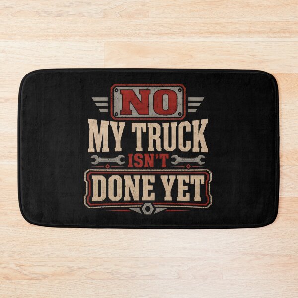 Item preview, No My Truck Isn't Done Yet Truck Owner Automotive Mechanic Gearhead designed and sold by HumansStuck12.
