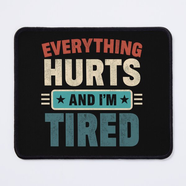 Item preview, Everything Hurts And I'm Tired Relatable Quote For Tired Adults designed and sold by HumansStuck12.