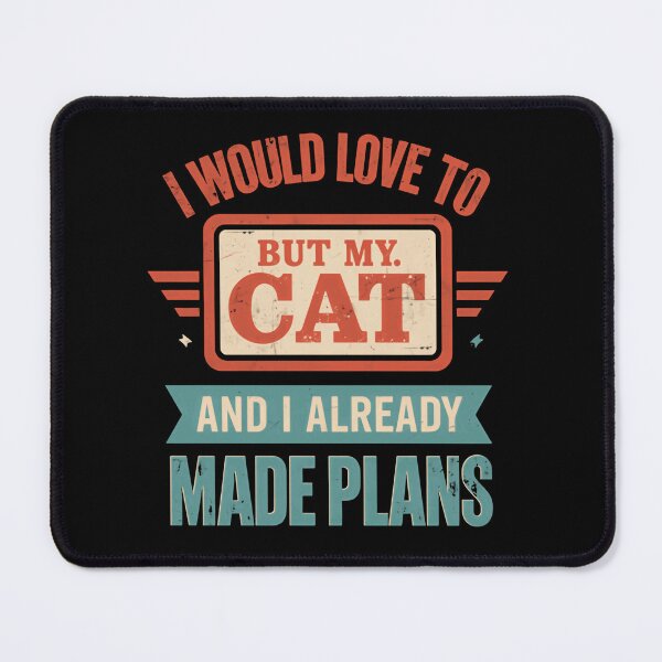 Item preview, I Would Love To But My Cat And I Already Made Plans Cat Lover Pet Owner Funny Feline Parent designed and sold by HumansStuck12.