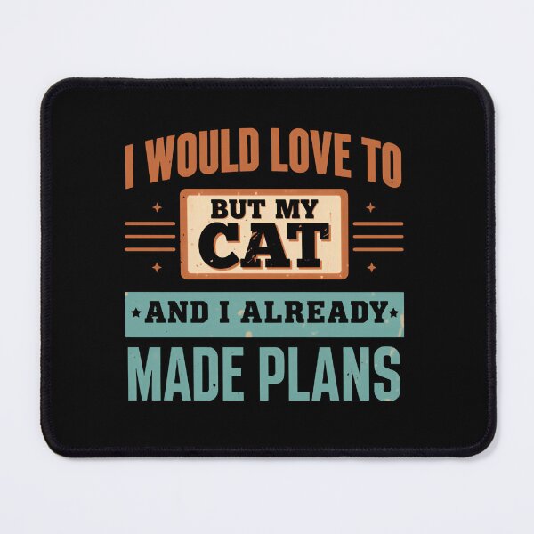 Item preview, I Would Love To But My Cat And I Already Made Plans Cat Lover Pet Owner Feline designed and sold by HumansStuck12.