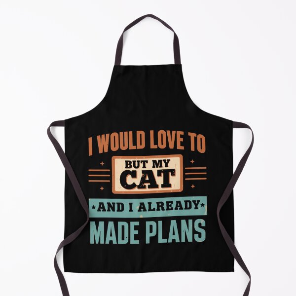Item preview, I Would Love To But My Cat And I Already Made Plans Cat Lover Pet Owner Feline designed and sold by HumansStuck12.