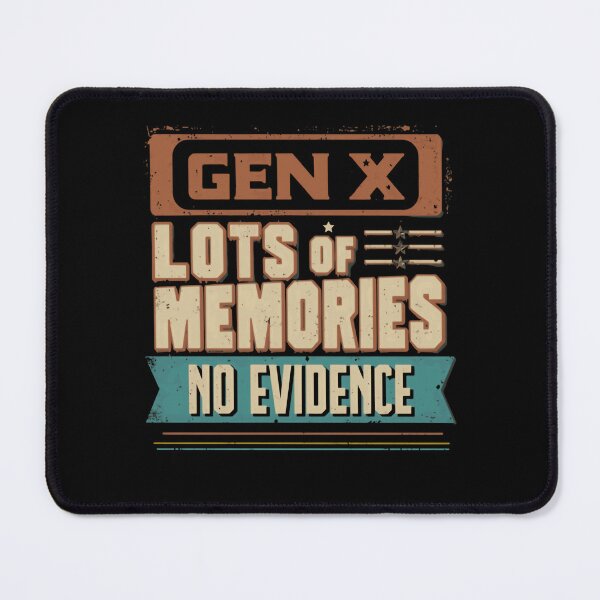 Item preview, Gen X Lots Of Memories No Evidence Funny Generation X Quote designed and sold by HumansStuck12.