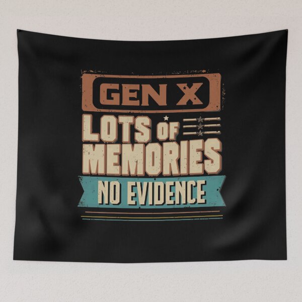 Item preview, Gen X Lots Of Memories No Evidence Funny Generation X Quote designed and sold by HumansStuck12.