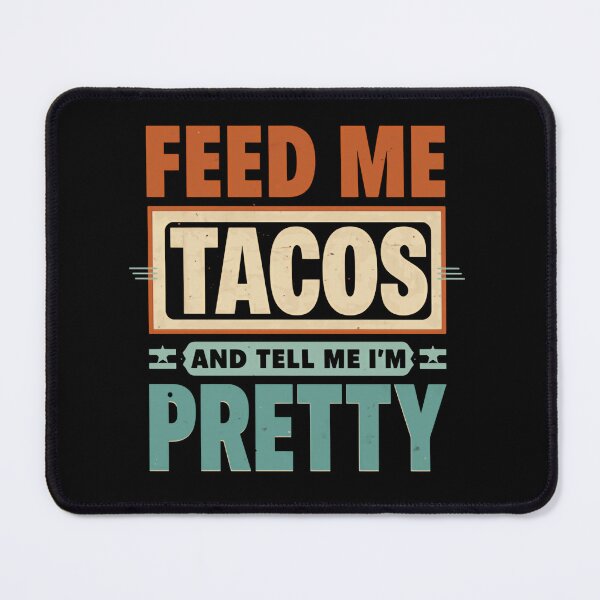 Item preview, Feed Me Tacos And Tell Me I'm Pretty Funny Taco Lover Quote Foodie Humorous Eating designed and sold by HumansStuck12.