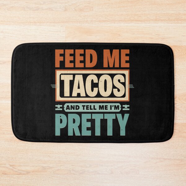 Item preview, Feed Me Tacos And Tell Me I'm Pretty Funny Taco Lover Quote Foodie Humorous Eating designed and sold by HumansStuck12.