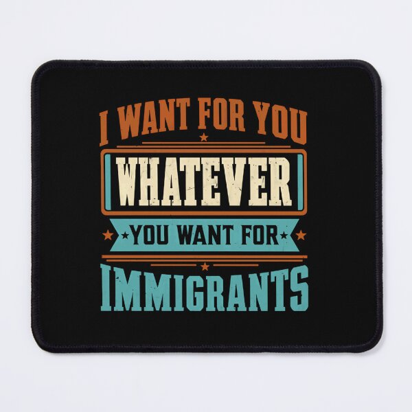 Item preview, I Want For You Whatever You Want For Immigrants Human Rights Equality Social Justice designed and sold by HumansStuck12.