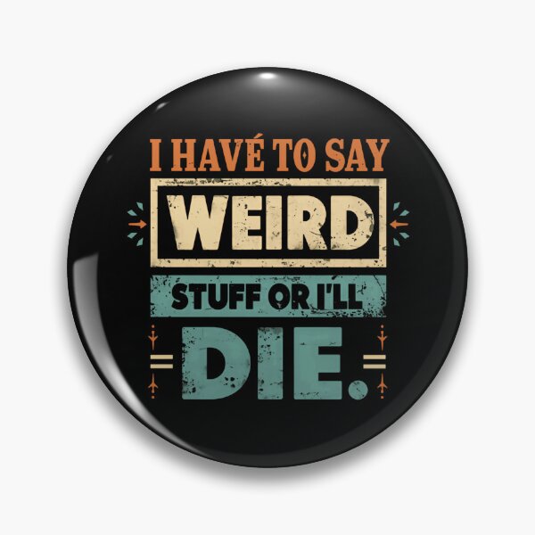 Item preview, I Have To Say Weird Stuff Or I'll Die Quirky Personality Funny Humor designed and sold by HumansStuck12.