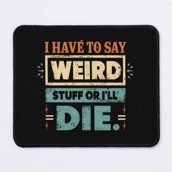 Item preview, I Have To Say Weird Stuff Or I'll Die Quirky Personality Funny Humor designed and sold by HumansStuck12.