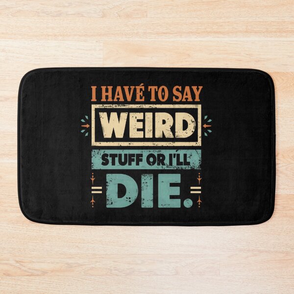 Item preview, I Have To Say Weird Stuff Or I'll Die Quirky Personality Funny Humor designed and sold by HumansStuck12.