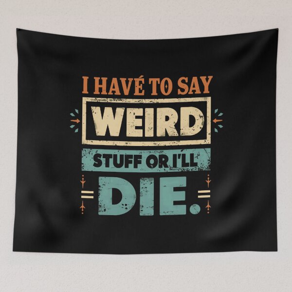 Item preview, I Have To Say Weird Stuff Or I'll Die Quirky Personality Funny Humor designed and sold by HumansStuck12.