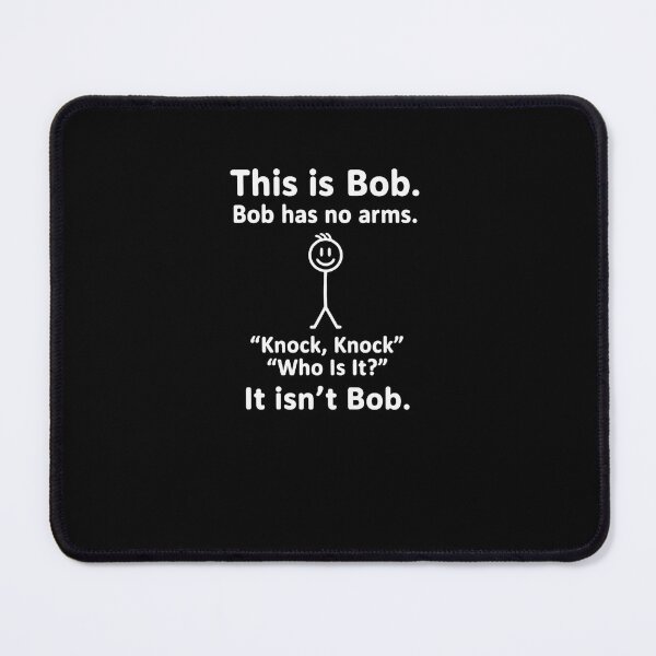 Item preview, This Is Bob. Bob Has No Arms. "Knock, Knock" "Who Is It?" It Isn't Bob." Funny Sarcastic Dark Humor Joke Punchline. designed and sold by RetroMini2026.