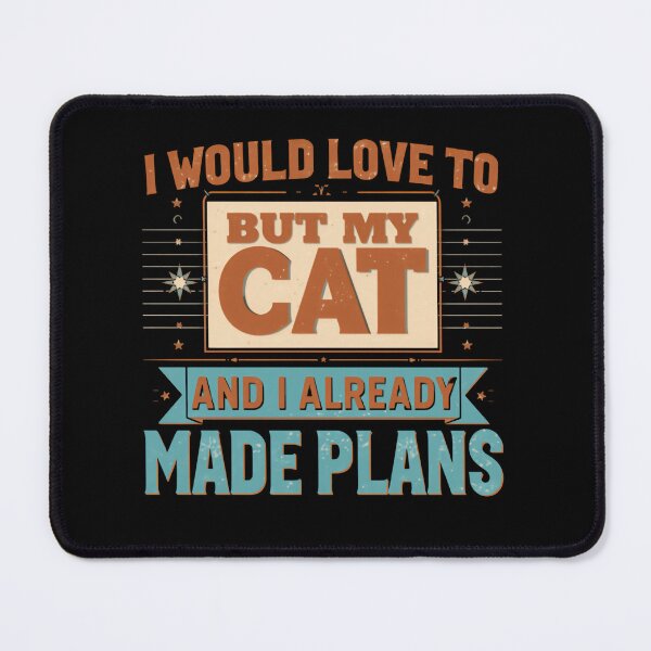 Item preview, I Would Love To But My Cat And I Already Made Plans Cat Owner Feline Lover designed and sold by HumansStuck12.