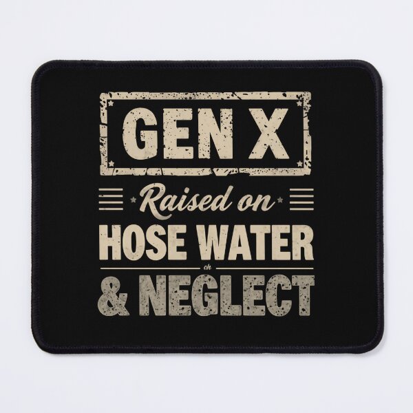 Item preview, Gen X Raised On Hose Water & Neglect Generation X Humor designed and sold by HumansStuck12.