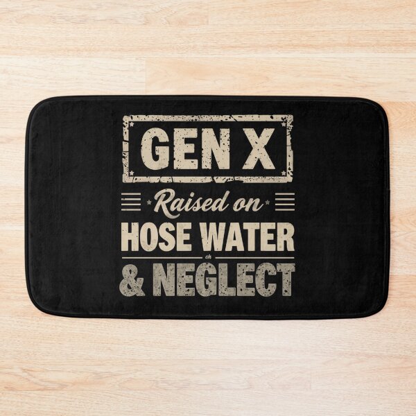 Item preview, Gen X Raised On Hose Water & Neglect Generation X Humor designed and sold by HumansStuck12.