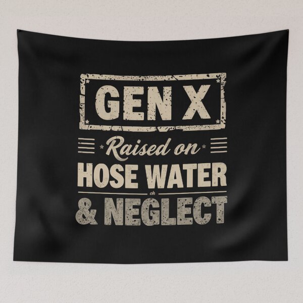 Item preview, Gen X Raised On Hose Water & Neglect Generation X Humor designed and sold by HumansStuck12.