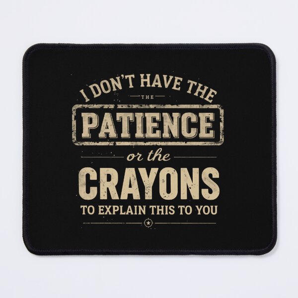 Item preview, I Don't Have The Patience Or The Crayons To Explain This To You Funny Sarcastic Quote Teacher Manager Parent designed and sold by HumansStuck12.