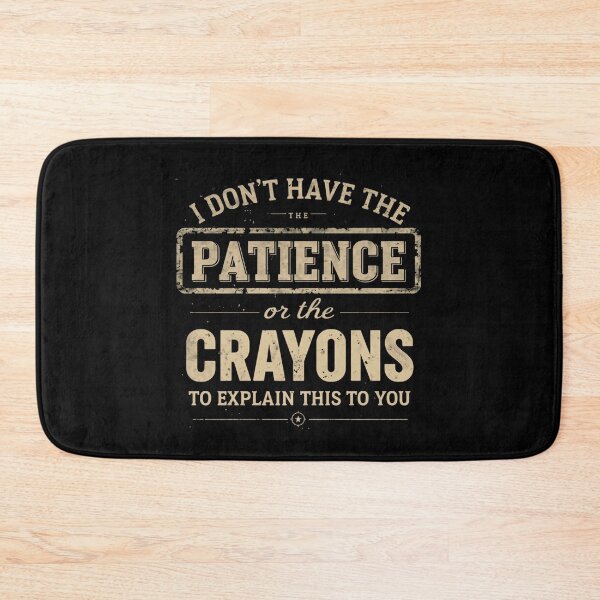 Item preview, I Don't Have The Patience Or The Crayons To Explain This To You Funny Sarcastic Quote Teacher Manager Parent designed and sold by HumansStuck12.