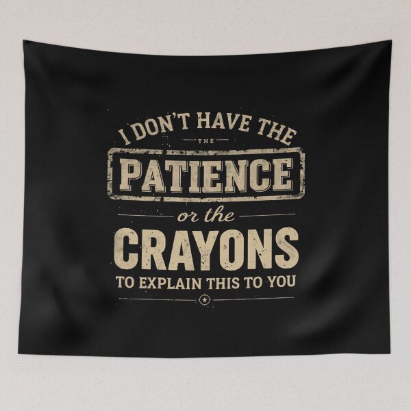 Item preview, I Don't Have The Patience Or The Crayons To Explain This To You Funny Sarcastic Quote Teacher Manager Parent designed and sold by HumansStuck12.
