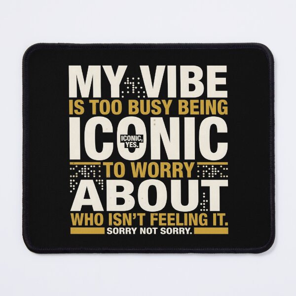 Item preview, My Vibe’s Too Busy Being Iconic – Sorry Not Sorry designed and sold by artlife4.