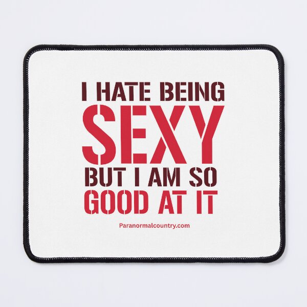 Item preview, I Hate Being Sexy, But I Am So Good At It designed and sold by ParanormalCount.